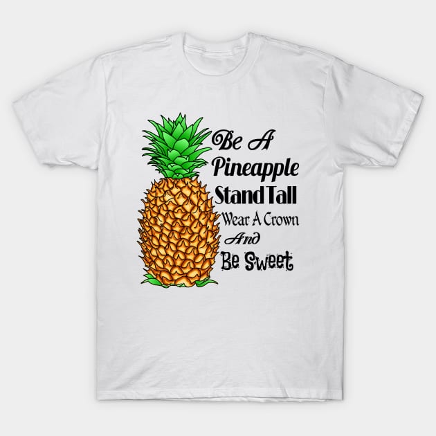 Be A Pineapple And Stand Tall T-Shirt by macdonaldcreativestudios